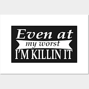 Even at My Worst Im Killin It T-shirt Posters and Art